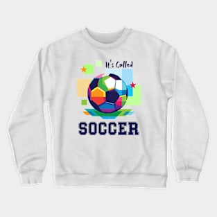 It's Called Soccer - funny soccer Crewneck Sweatshirt